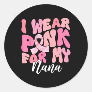 Wear Pink For My Nana Breast Cancer Awareness Pink Classic Round Sticker