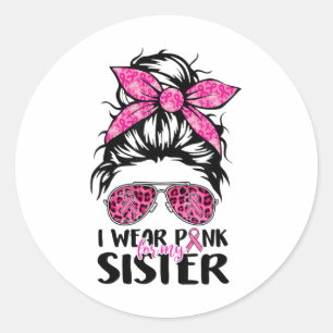 Wear Pink For My Sister Messy Bun Breast Cancer Su Classic Round Sticker