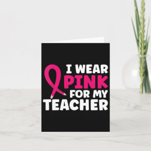 Wear Pink For My Teacher Breast Cancer Awareness Card
