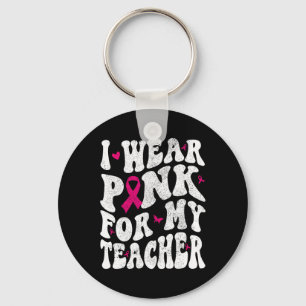 Wear Pink For My Teacher Breast Cancer Awareness S Key Ring