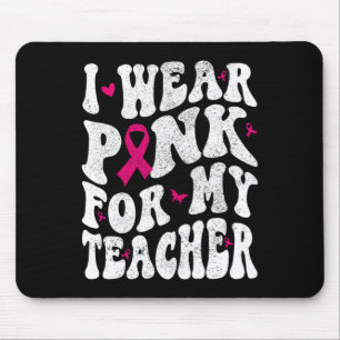 Wear Pink For My Teacher Breast Cancer Awareness S Mouse Pad