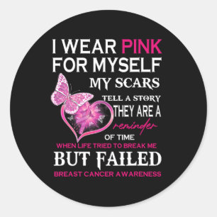 Wear Pink For Myself My Scars But Failed Breast Ca Classic Round Sticker