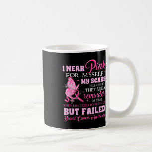 Wear Pink For Myself My Scars But Failed Breast Ca Coffee Mug