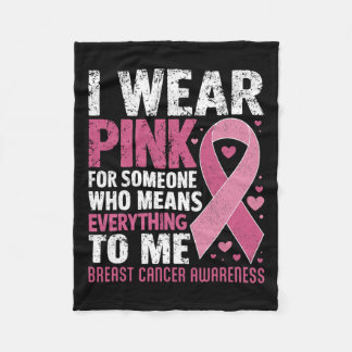 Wear Pink For Someone Who Means Everything To Me  Fleece Blanket