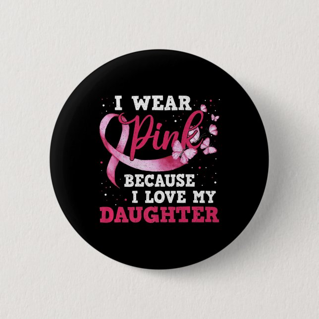 Wear Pink I Love My Daughter Breast Cancer Awarene 6 Cm Round Badge (Front)