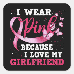 Wear Pink I Love My Girlfriend Breast Cancer Aware Square Sticker