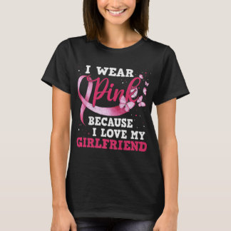Wear Pink I Love My Girlfriend Breast Cancer Aware T-Shirt