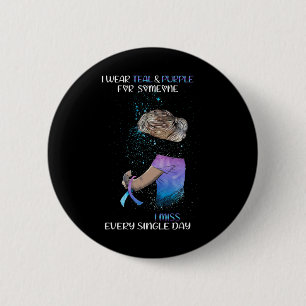 Wear Teal And Purple For Someone I Miss Every Sing 6 Cm Round Badge