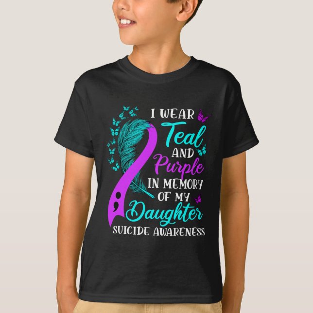 Wear Teal Purple In Memory Of My Daughter Suicide  T-Shirt (Front)