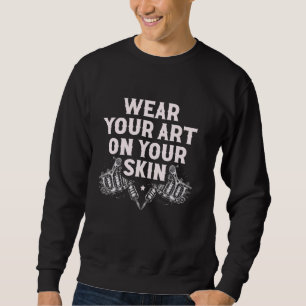 Wear Your Art On Your Skin Tatoos Statement Sweatshirt