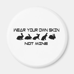 Wear Your Own Skin Not Mine Magnet