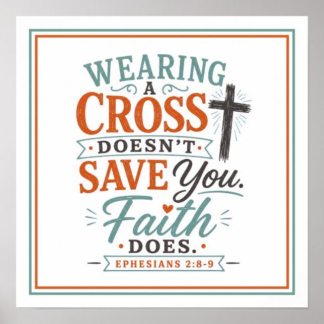 Wearing A Cross Doesn't Save You Faith Does Quote Poster (Front)