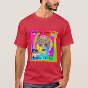Wearing Dark Glasses And A Smirk My Valentine T-Shirt