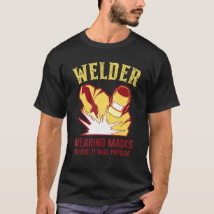 Wearing Mask Before It Was Popular Welding Worker T-Shirt