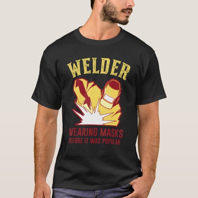 Wearing Mask Before It Was Popular Welding Worker  T-Shirt (Front)