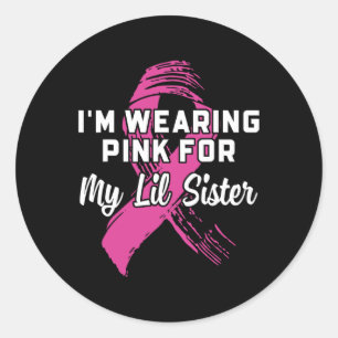 Wearing Pink For My Lil Sister Breast Cancer Aware Classic Round Sticker