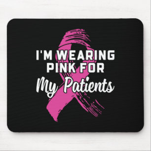 Wearing Pink For My Patients Breast Cancer Awarene Mouse Pad
