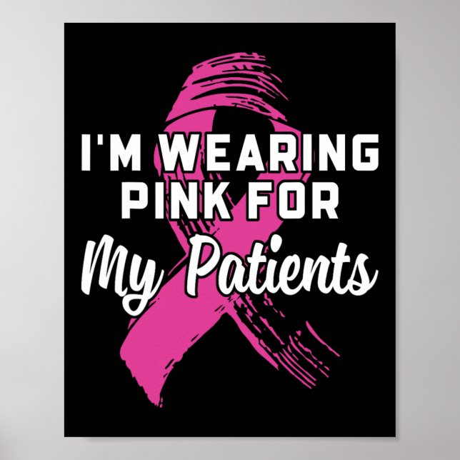 Wearing Pink For My Patients Breast Cancer Awarene Poster (Front)