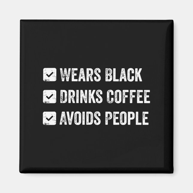 Wears black drinks coffee avoids people  magnet (Front)