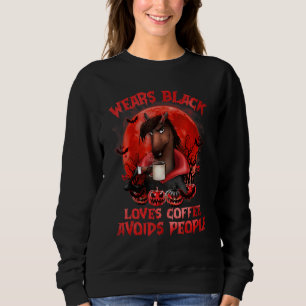 Wears Black Loves Coffee Avoids People Horse Hallo Sweatshirt
