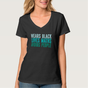Wears Black  Loves Maths  Avoids People T-Shirt