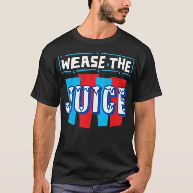 Wease the Juice T-Shirt (Front)