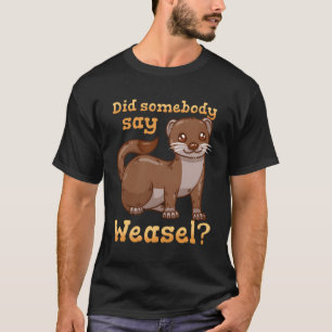 Weasel Weasel T-Shirt
