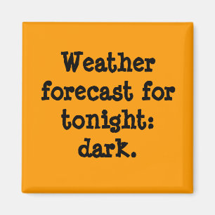 Weather forecast for tonight: dark. magnet