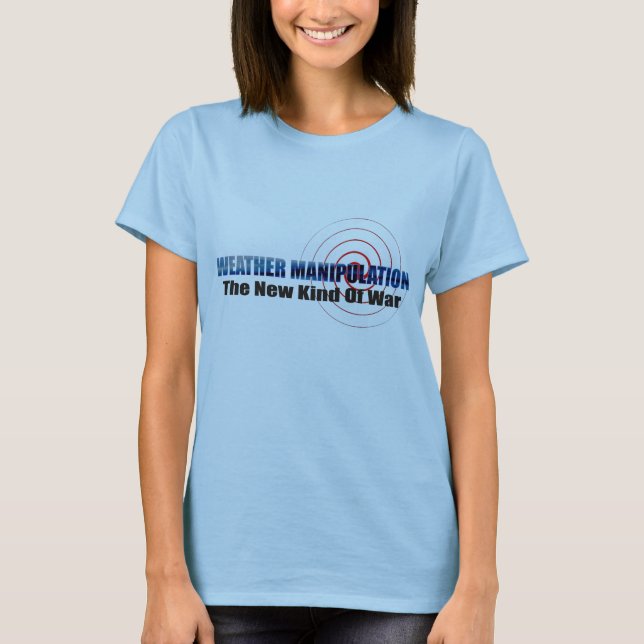 Weather Manipulation The New Kind Of War T-shirt (Front)