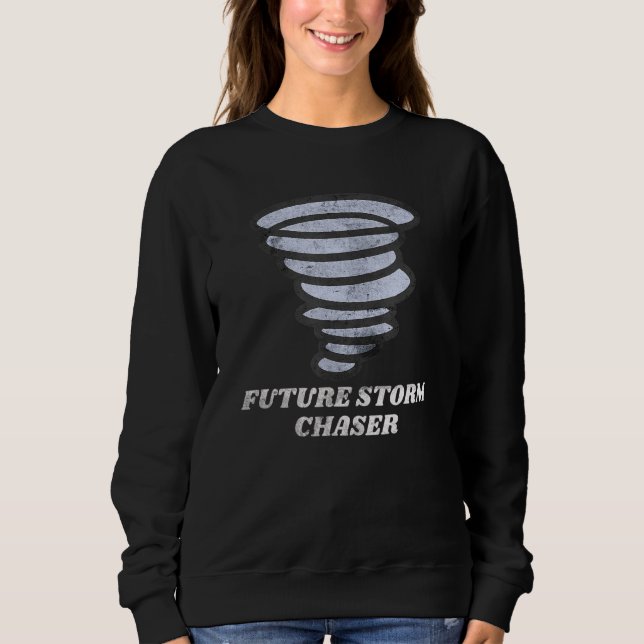 Weather Meteorology Future Storm Chaser Meteorolog Sweatshirt (Front)