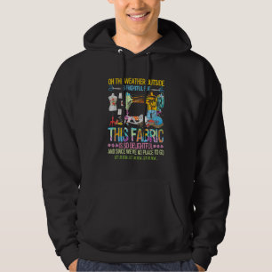 Weather Outside Is Frightful But This Fabric's So Hoodie