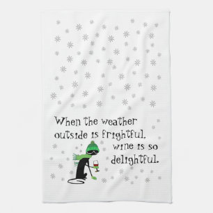 Weather Outside Is Frightful, Wine Is Delightful Tea Towel