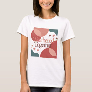 Weathered Together – Minimal Valentine Quote T-Shirt