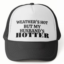 Weather's Hot But My Husband's Hotter Trucker Hat