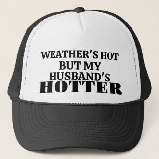 Weather's Hot But My Husband's Hotter Trucker Hat