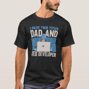 Web Dev Father Coding Computer Coder Websites Web  T-Shirt