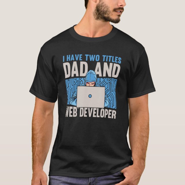 Web Dev Father Coding Computer Coder Websites Web  T-Shirt (Front)