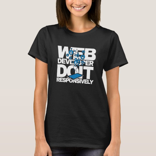 Web Developer Do It Responsively Website Programme T-Shirt (Front)