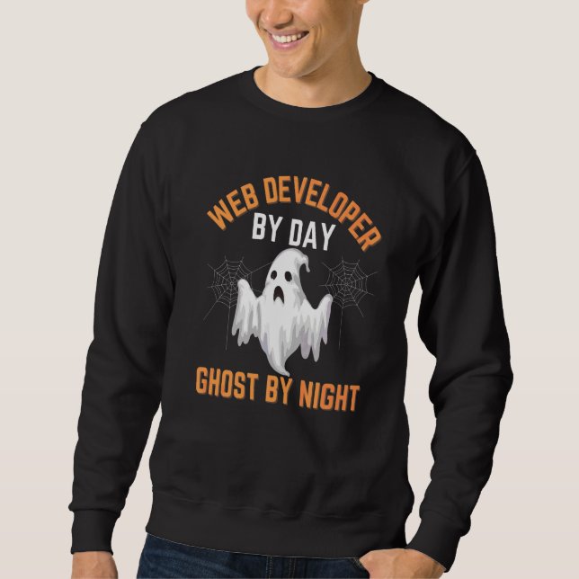 Web Developer Halloween Web Developer By Day Ghost Sweatshirt (Front)