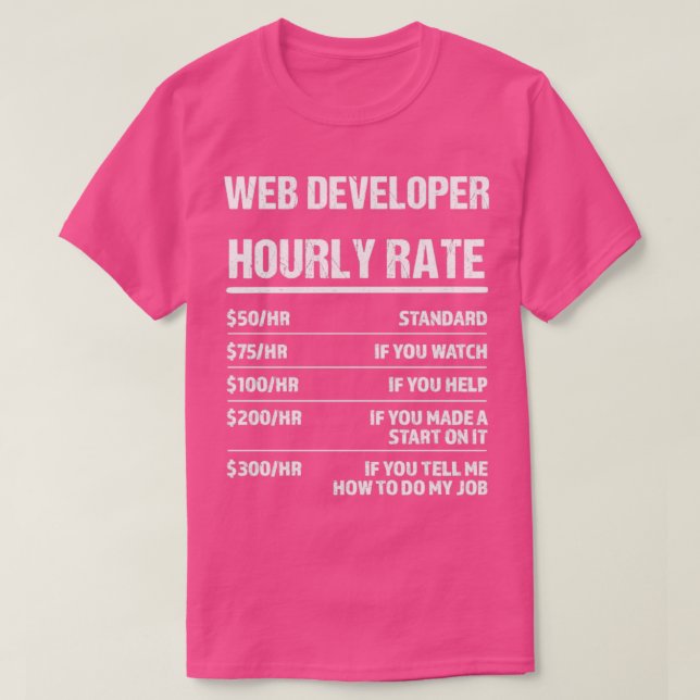 Web Developer Hourly Rate Funny Birthday Gift T-Shirt (Design Front)