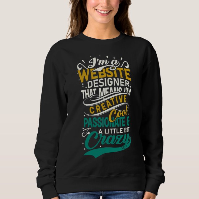 Web Developer I'm A Web Designer I'm Creative Cool Sweatshirt (Front)