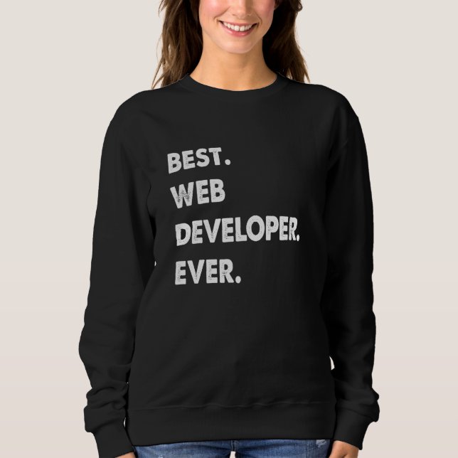 Web Developer Profession Best Web Developer Ever Sweatshirt (Front)