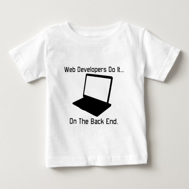 Web Developers do it... on the Back End. Baby T-Shirt (Front)
