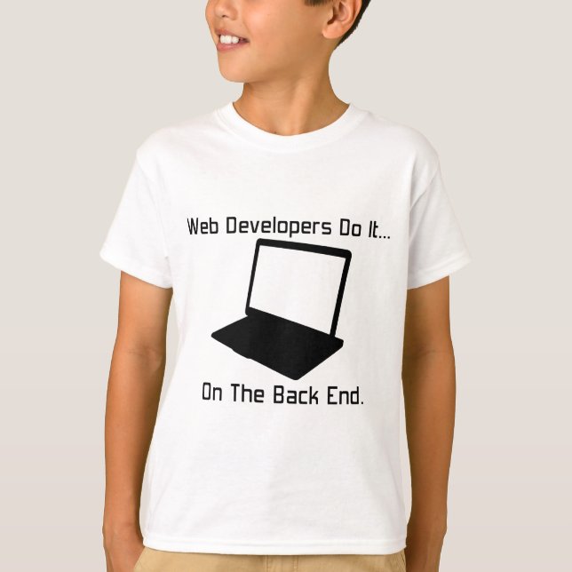 Web Developers do it... on the Back End. T-Shirt (Front)