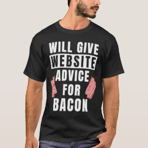 Website Advice For Bacon Internet Site Funny Web D T-Shirt