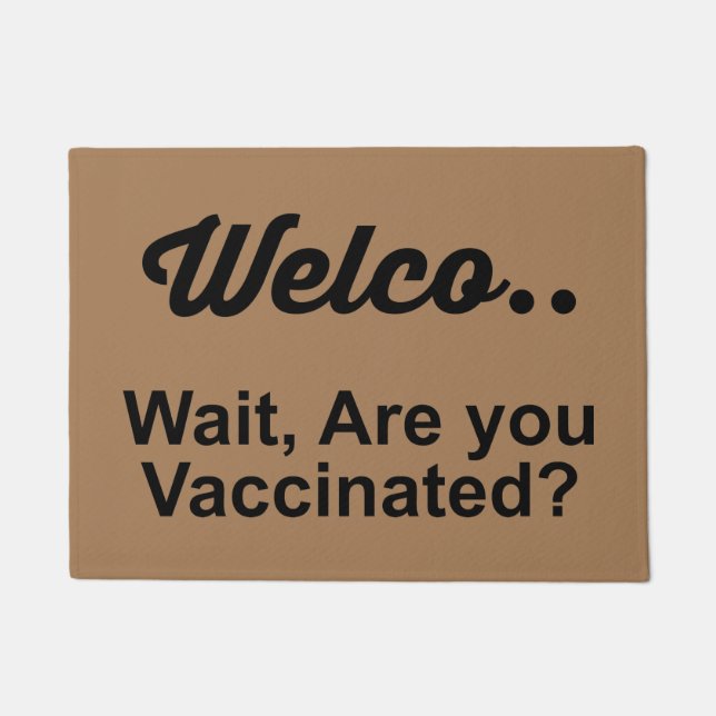 WECOME...WAIT ARE YOU VACCINATED? DOORMAT (Front)
