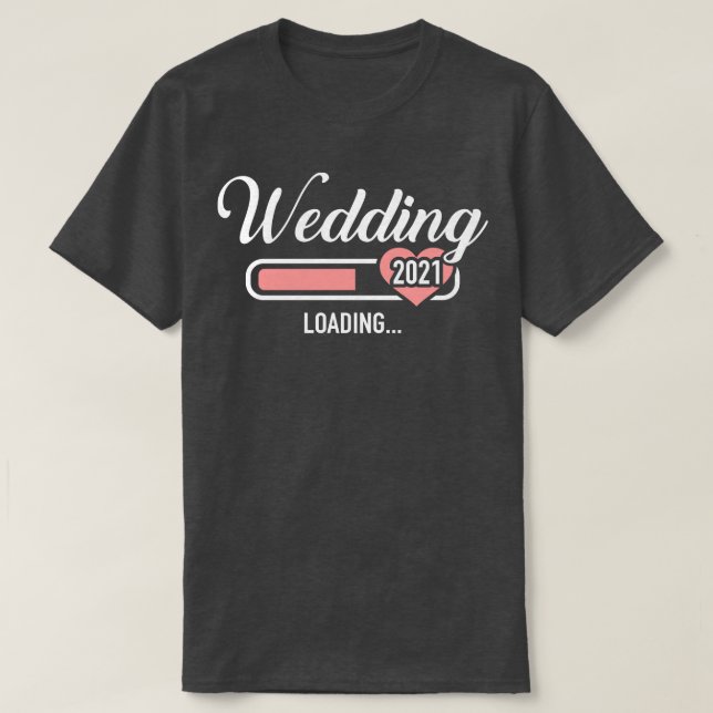 Wedding 2021 loading T-Shirt (Design Front)