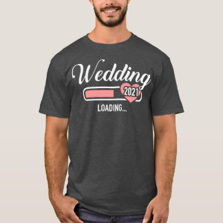 Wedding 2021 loading T-Shirt