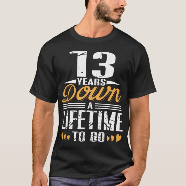 Wedding Anniversary Gift 13 Years Down T-Shirt (Front)