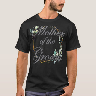 Wedding Bridal Shower Bride Mum Mother of the Groo T-Shirt